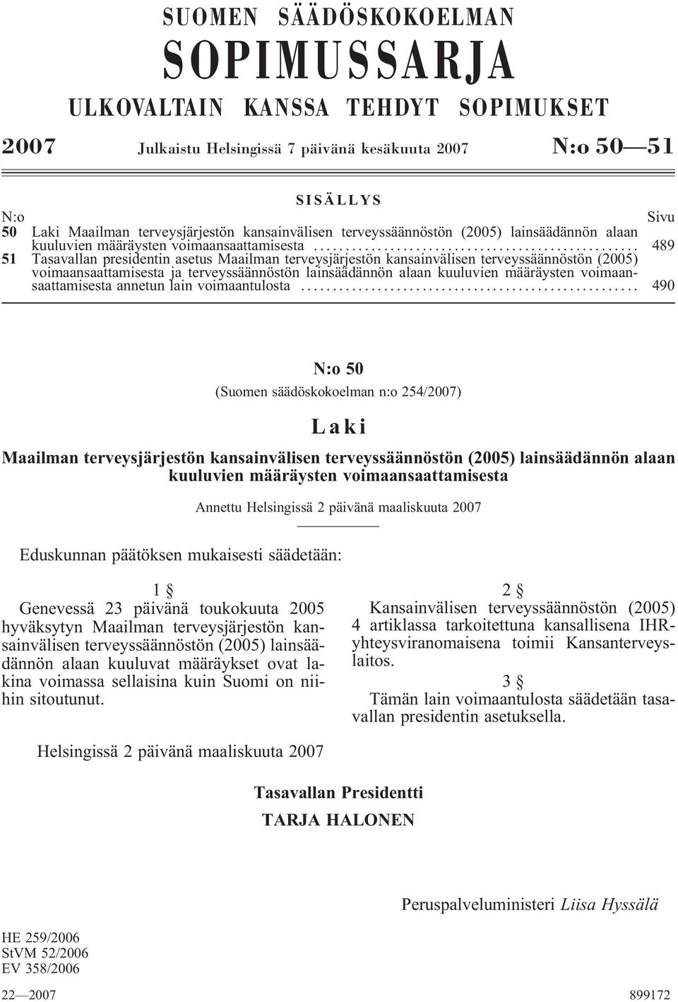 .. 489 51 Tasavallan presidentin asetus Maailman terveysjärjestön kansainvälisen terveyssäännöstön (2005) voimaansaattamisesta ja terveyssäännöstön lainsäädännön alaan kuuluvien määräysten