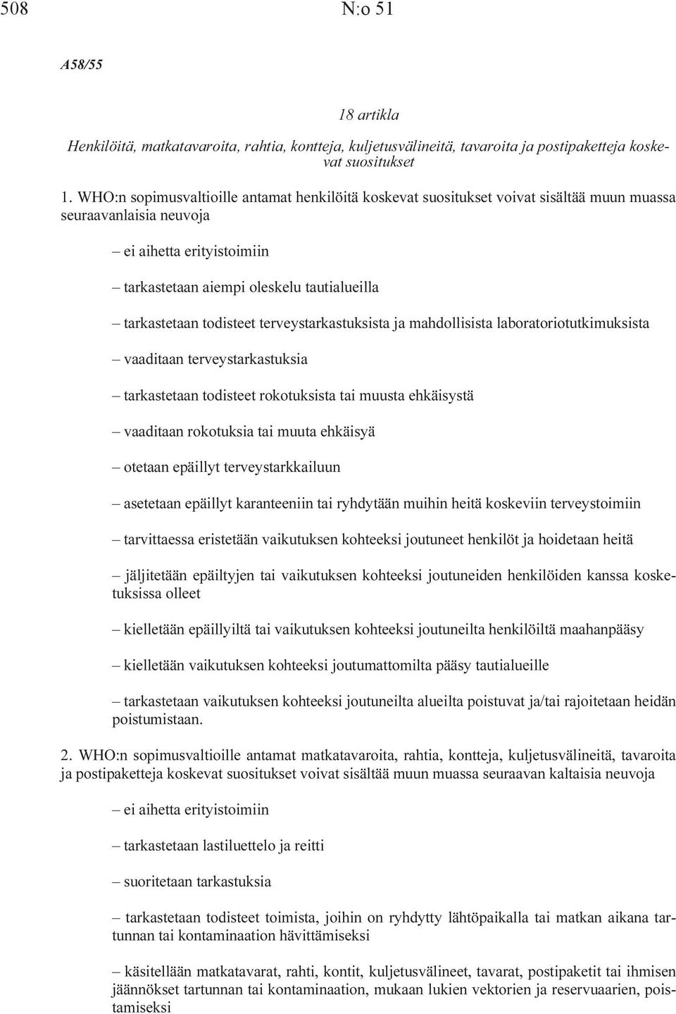 todisteet terveystarkastuksista ja mahdollisista laboratoriotutkimuksista vaaditaan terveystarkastuksia tarkastetaan todisteet rokotuksista tai muusta ehkäisystä vaaditaan rokotuksia tai muuta