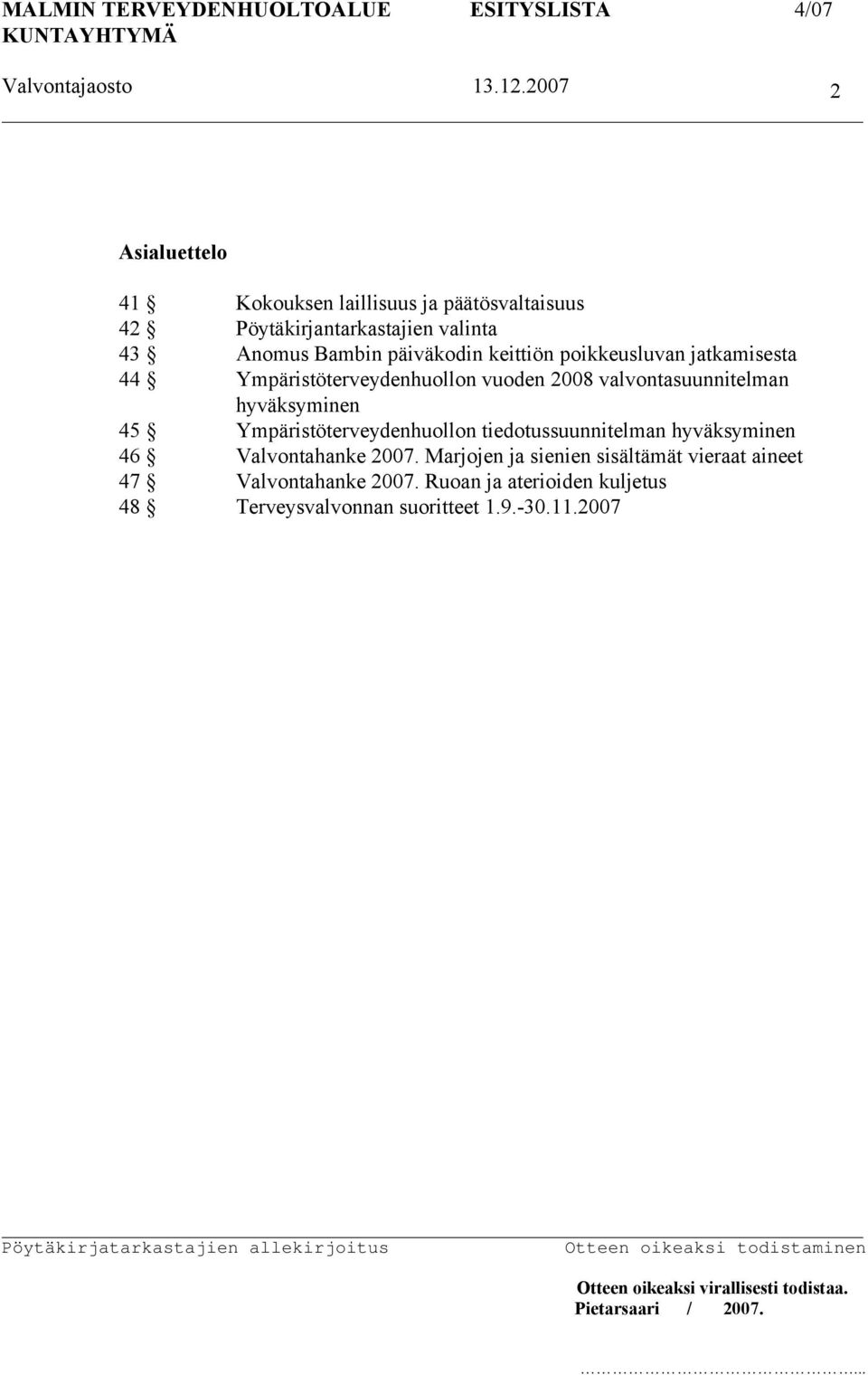 hyväksyminen 45 Ympäristöterveydenhuollon tiedotussuunnitelman hyväksyminen 46 Valvontahanke 2007.