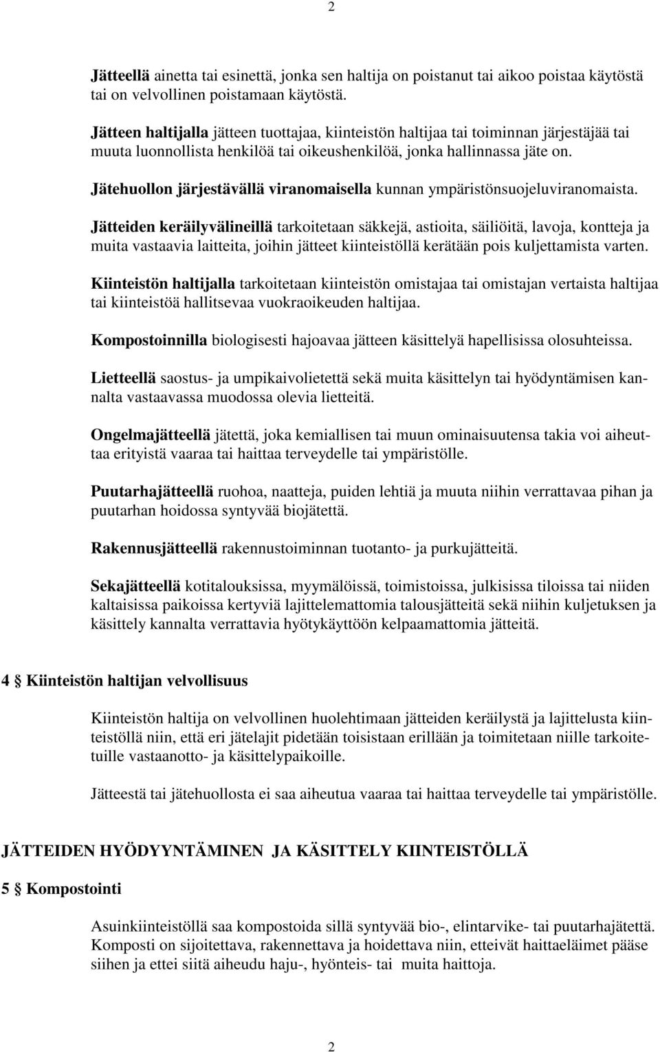 Jätehuollon järjestävällä viranomaisella kunnan ympäristönsuojeluviranomaista.