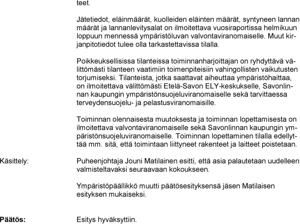 Poikkeuksellisissa tilanteissa toiminnanharjoittajan on ryhdyttävä välit tö mäs ti tilanteen vaatimiin toimenpiteisiin vahingollisten vai ku tus ten tor ju mi sek si.