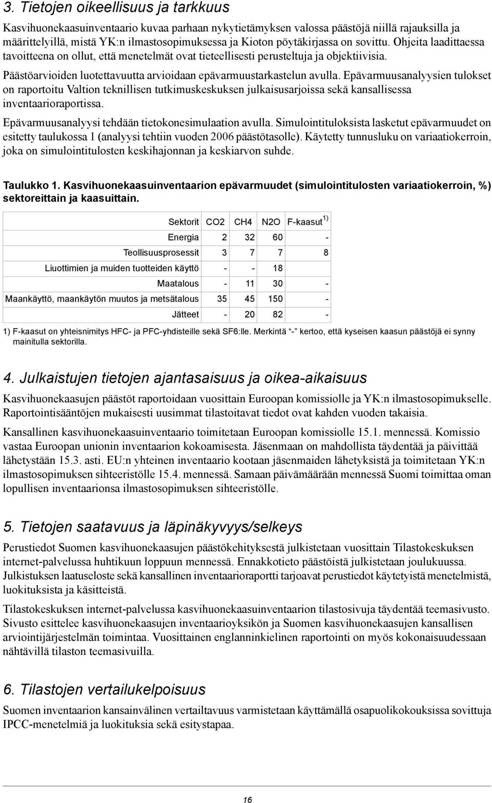 Päästöarvioiden luotettavuutta arvioidaan epävarmuustarkastelun avulla.