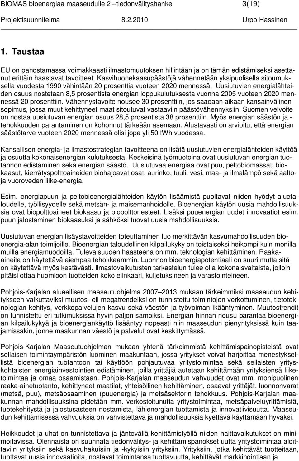 Uusiutuvien energialähteiden osuus nostetaan 8,5 prosentista energian loppukulutuksesta vuonna 2005 vuoteen 2020 mennessä 20 prosenttiin.