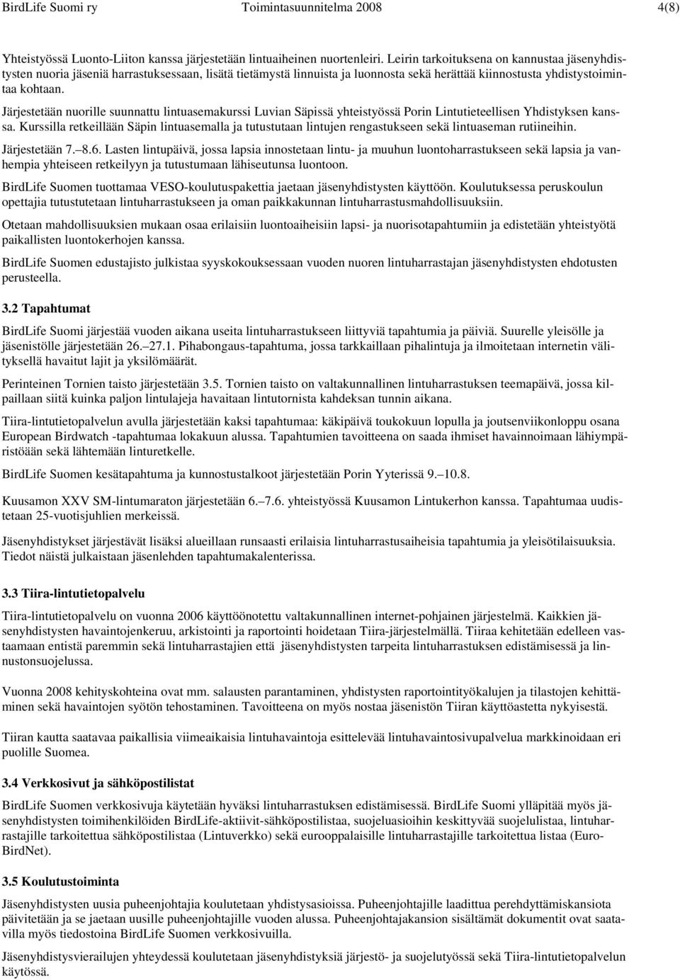 Järjestetään nuorille suunnattu lintuasemakurssi Luvian Säpissä yhteistyössä Porin Lintutieteellisen Yhdistyksen kanssa.
