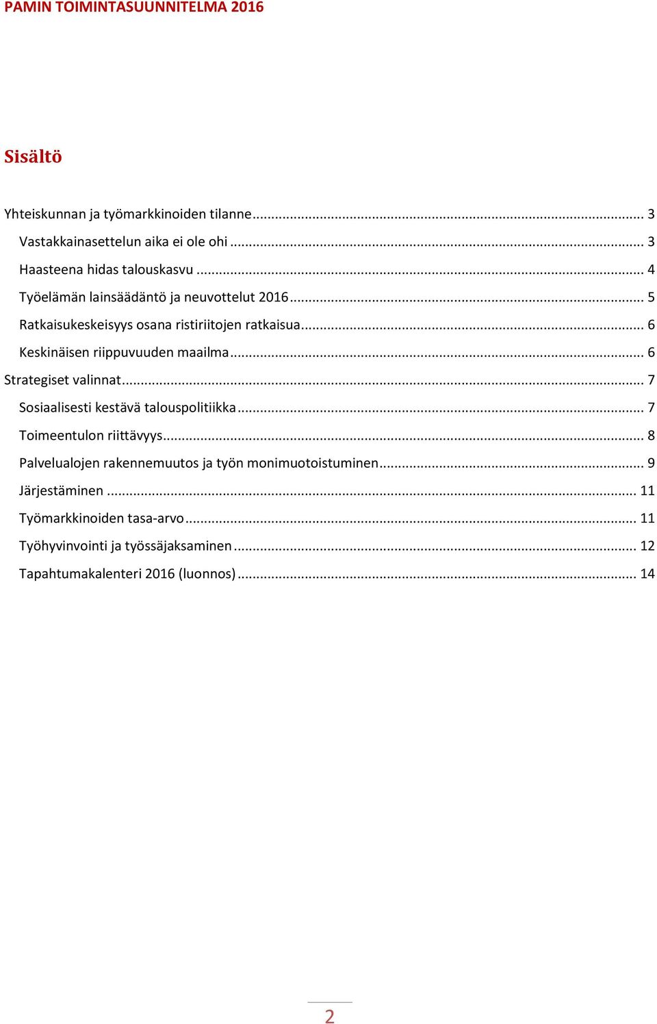 .. 6 Strategiset valinnat... 7 Sosiaalisesti kestävä talouspolitiikka... 7 Toimeentulon riittävyys.