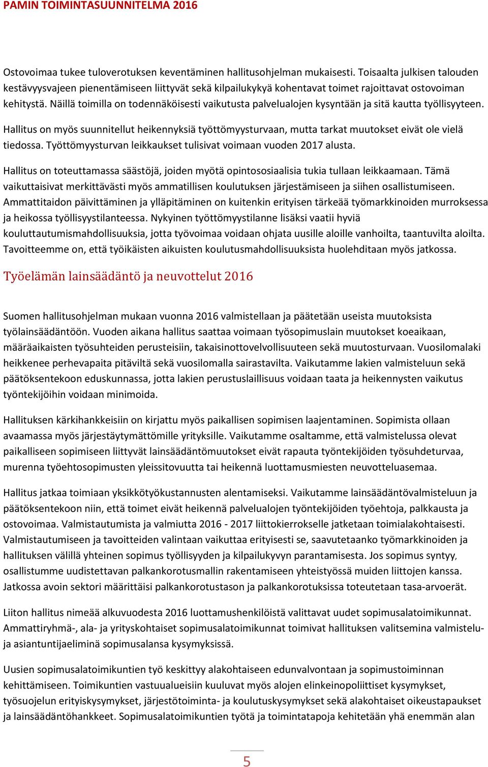 Näillä toimilla on todennäköisesti vaikutusta palvelualojen kysyntään ja sitä kautta työllisyyteen.