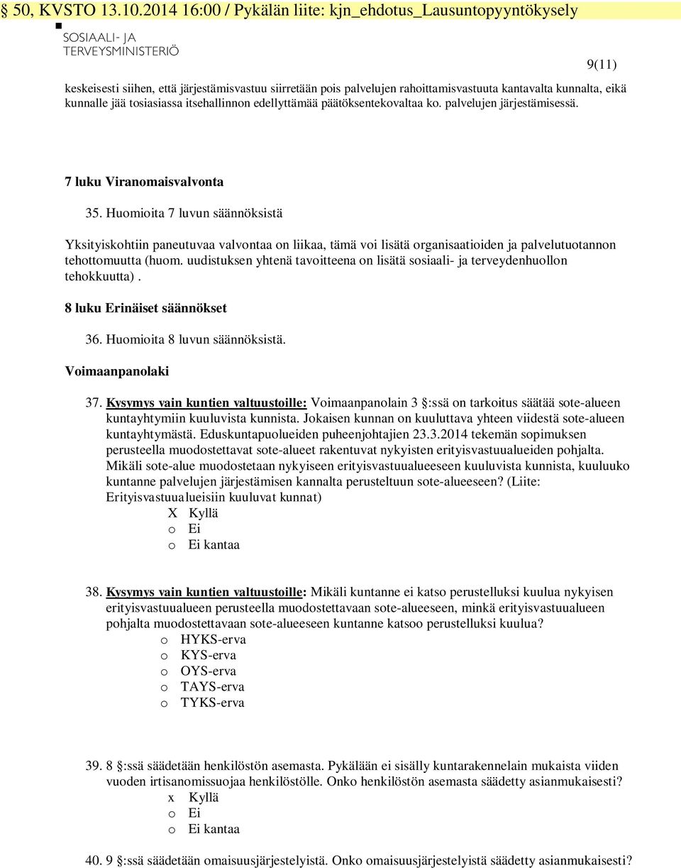 tosiasiassa itsehallinnon edellyttämää päätöksentekovaltaa ko. palvelujen järjestämisessä. 7 luku Viranomaisvalvonta 35.