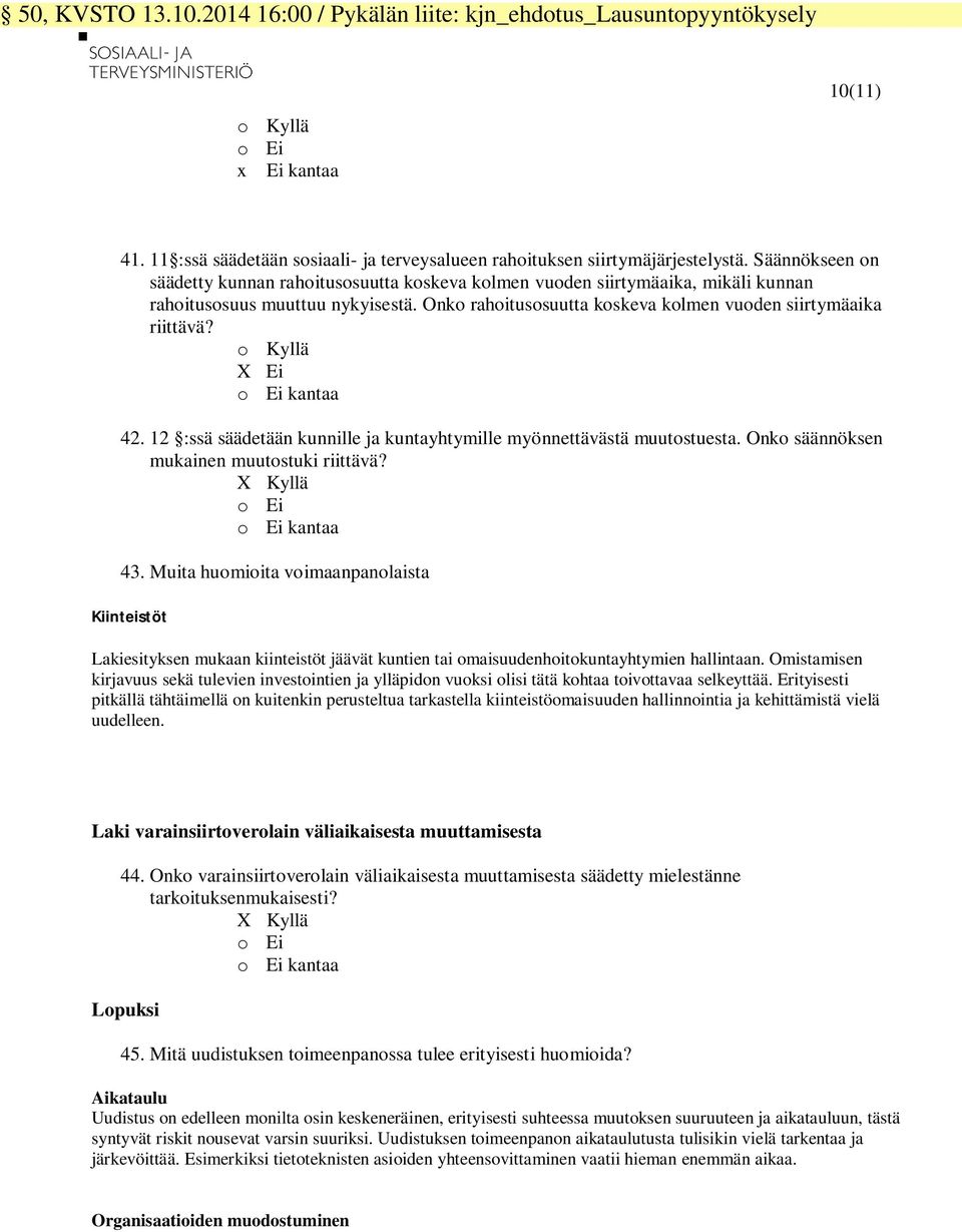 o Kyllä X Ei o Ei kantaa 42. 12 :ssä säädetään kunnille ja kuntayhtymille myönnettävästä muutostuesta. Onko säännöksen mukainen muutostuki riittävä? X Kyllä o Ei o Ei kantaa 43.