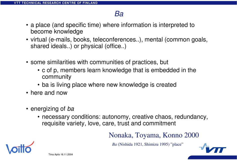 .) some similarities with communities of practices, but c of p, members learn knowledge that is embedded in the community ba is living place