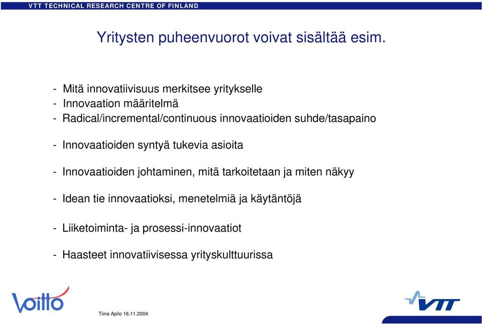 innovaatioiden suhde/tasapaino - Innovaatioiden syntyä tukevia asioita - Innovaatioiden johtaminen, mitä