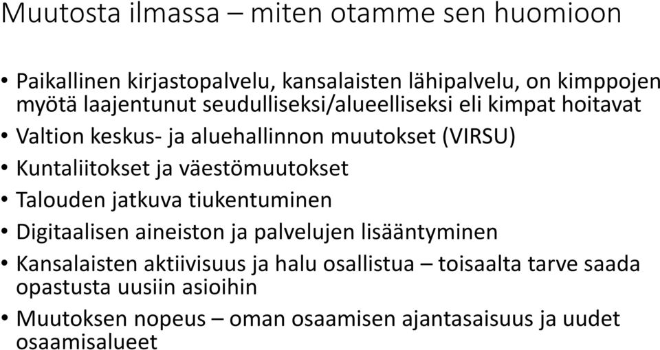 ja väestömuutokset Talouden jatkuva tiukentuminen Digitaalisen aineiston ja palvelujen lisääntyminen Kansalaisten aktiivisuus