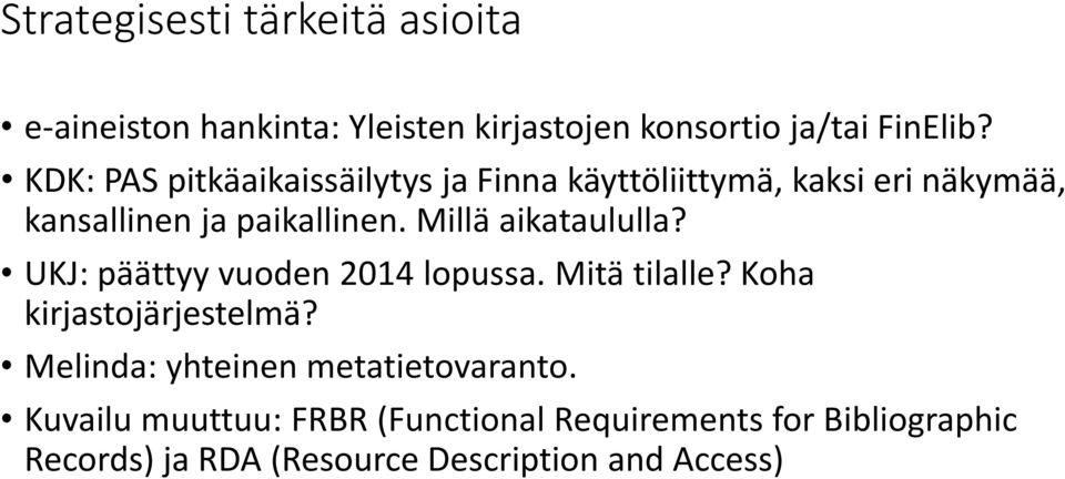 Millä aikataululla? UKJ: päättyy vuoden 2014 lopussa. Mitä tilalle? Koha kirjastojärjestelmä?