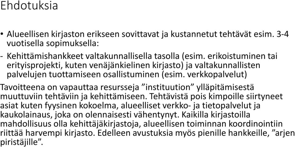 verkkopalvelut) Tavoitteena on vapauttaa resursseja instituution ylläpitämisestä muuttuviin tehtäviin ja kehittämiseen.