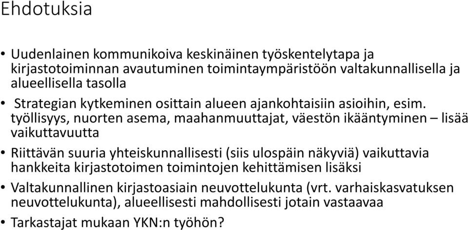 työllisyys, nuorten asema, maahanmuuttajat, väestön ikääntyminen lisää vaikuttavuutta Riittävän suuria yhteiskunnallisesti (siis ulospäin näkyviä)