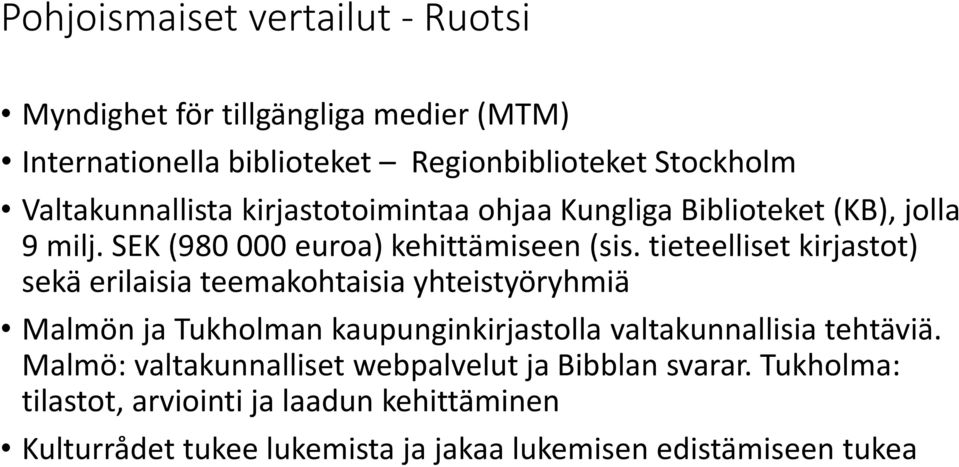 tieteelliset kirjastot) sekä erilaisia teemakohtaisia yhteistyöryhmiä Malmön ja Tukholman kaupunginkirjastolla valtakunnallisia tehtäviä.