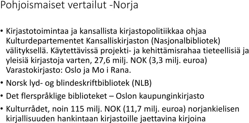 NOK (3,3 milj. euroa) Varastokirjasto: Oslo ja Mo i Rana.