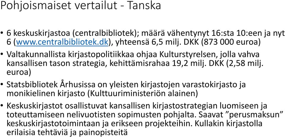 euroa) Statsbibliotek Århusissa on yleisten kirjastojen varastokirjasto ja monikielinen kirjasto (Kulttuuriministeriön alainen) Keskuskirjastot osallistuvat kansallisen