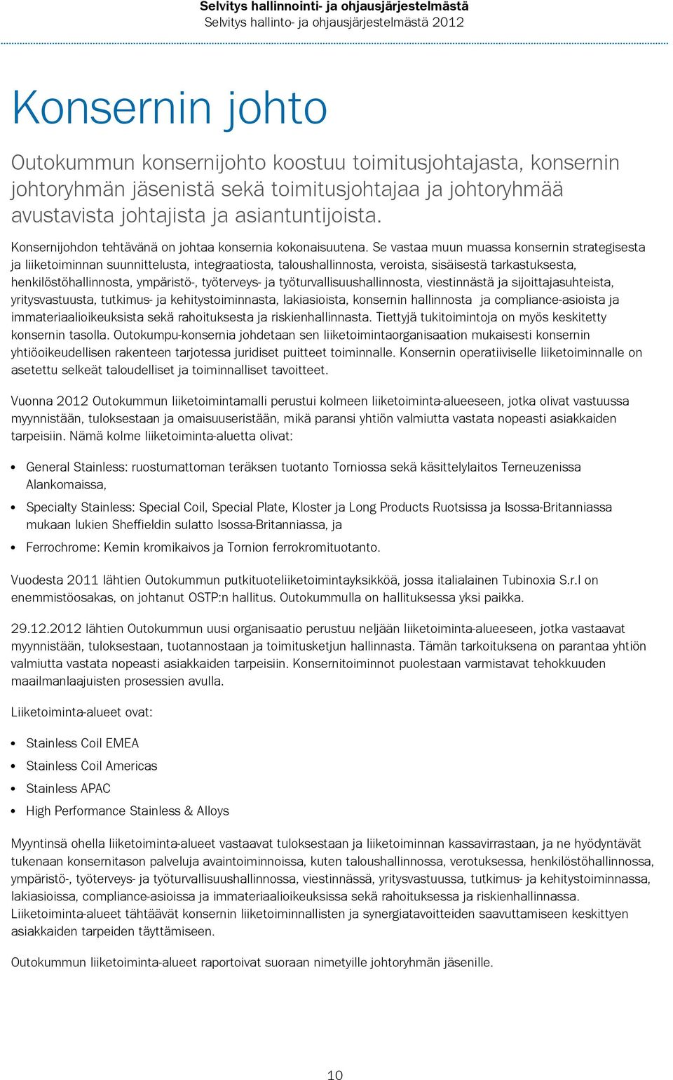 Se vastaa muun muassa konsernin strategisesta ja liiketoiminnan suunnittelusta, integraatiosta, taloushallinnosta, veroista, sisäisestä tarkastuksesta, henkilöstöhallinnosta, ympäristö-, työterveys-