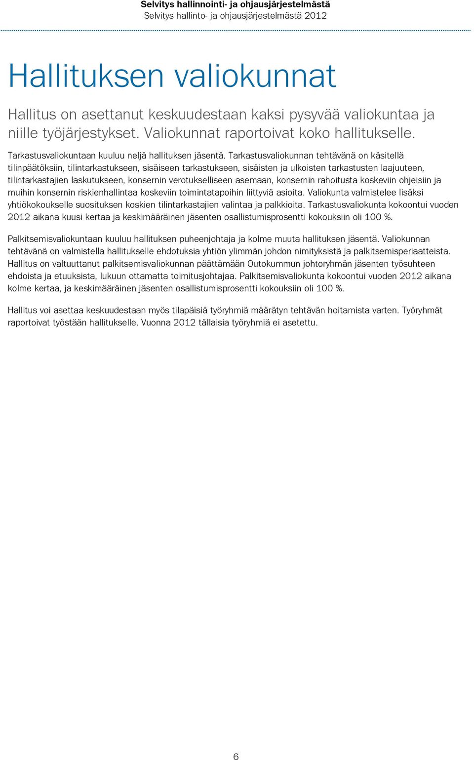 Tarkastusvaliokunnan tehtävänä on käsitellä tilinpäätöksiin, tilintarkastukseen, sisäiseen tarkastukseen, sisäisten ja ulkoisten tarkastusten laajuuteen, tilintarkastajien laskutukseen, konsernin