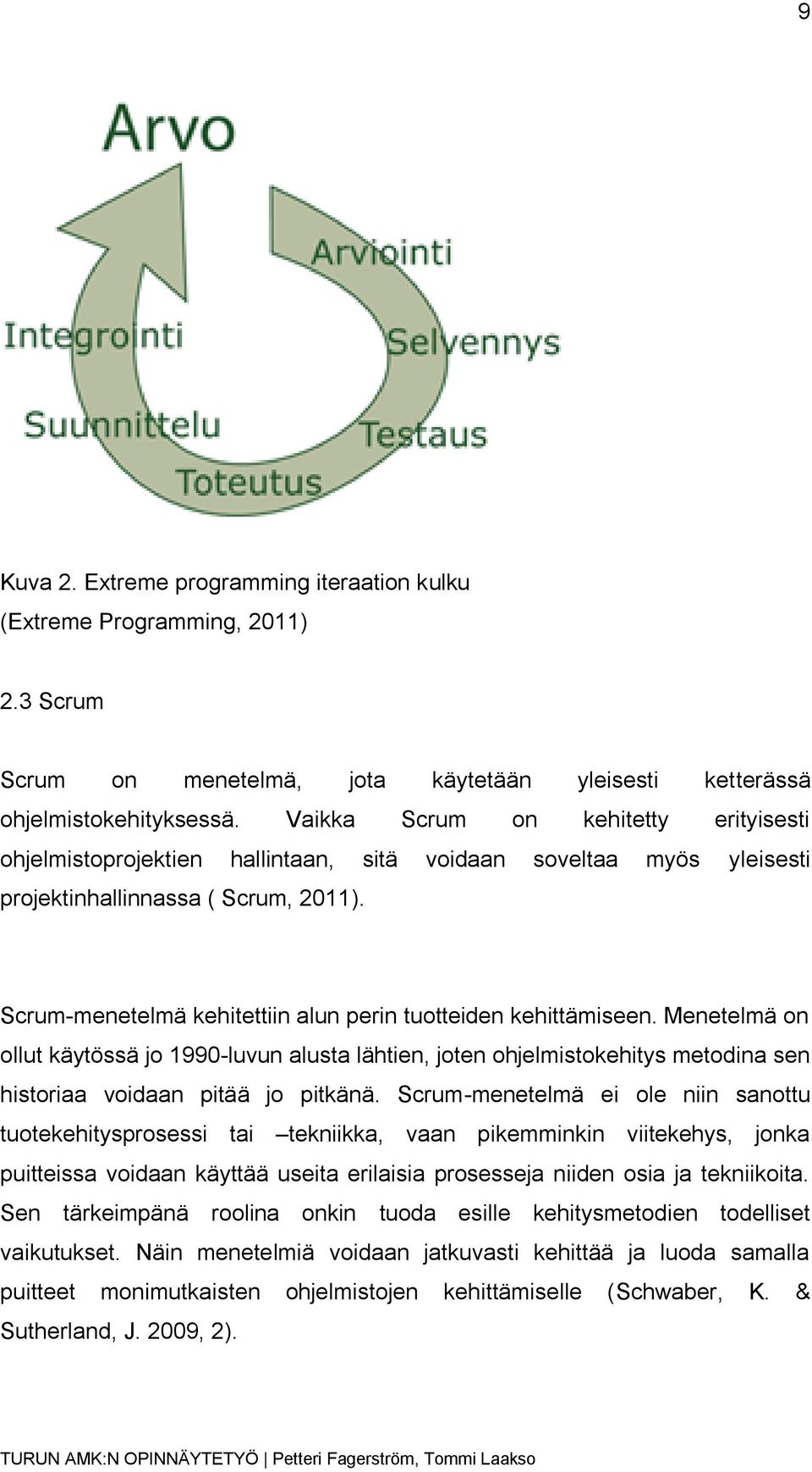 Scrum-menetelmä kehitettiin alun perin tuotteiden kehittämiseen. Menetelmä on ollut käytössä jo 1990-luvun alusta lähtien, joten ohjelmistokehitys metodina sen historiaa voidaan pitää jo pitkänä.