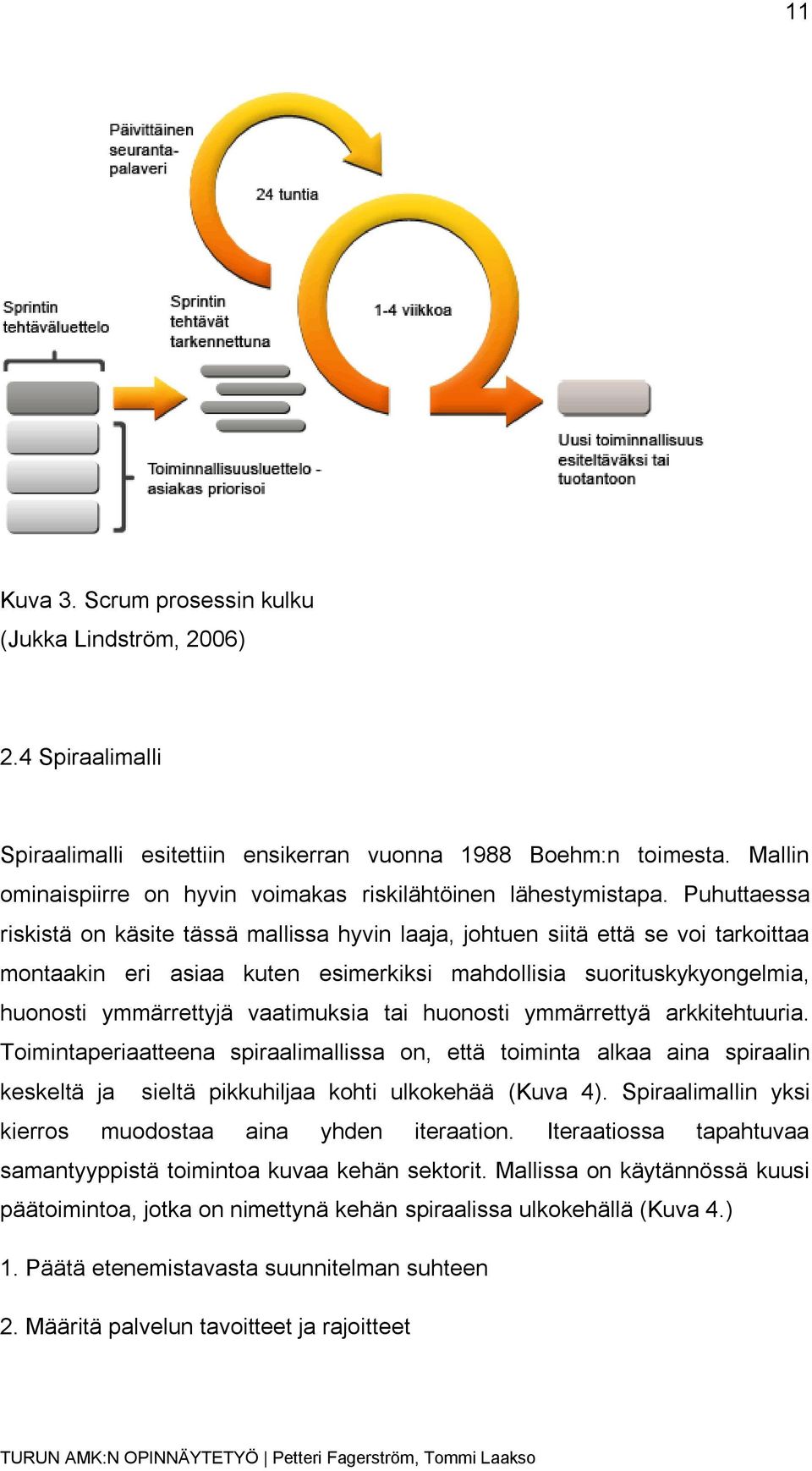 Puhuttaessa riskistä on käsite tässä mallissa hyvin laaja, johtuen siitä että se voi tarkoittaa montaakin eri asiaa kuten esimerkiksi mahdollisia suorituskykyongelmia, huonosti ymmärrettyjä