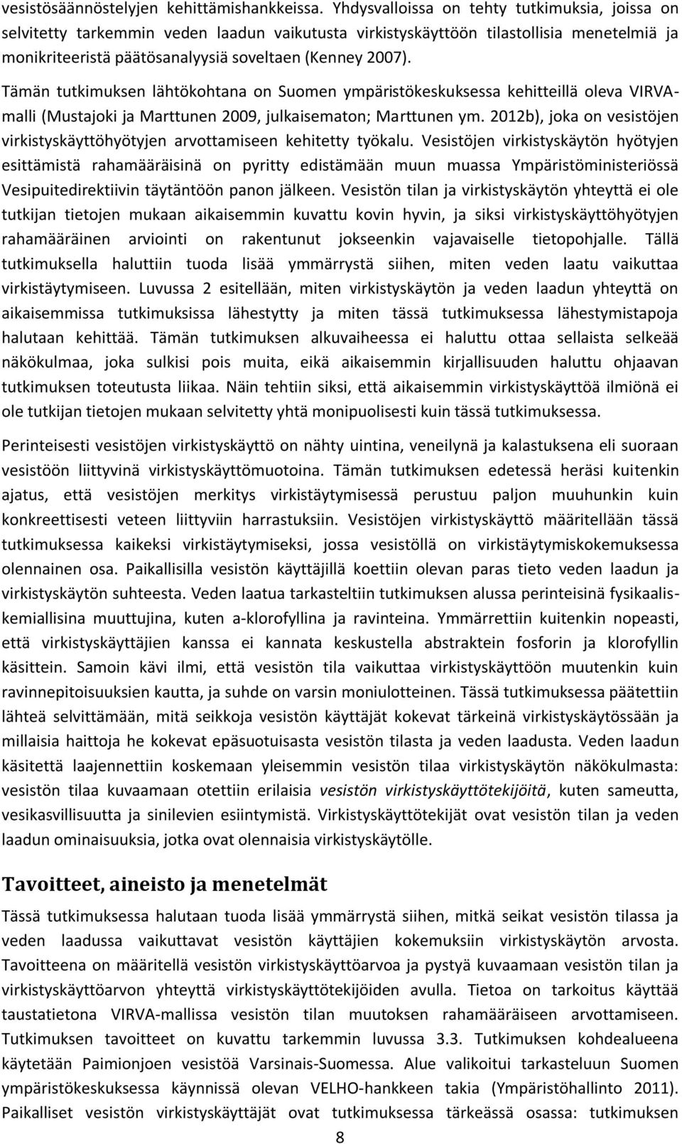 Tämän tutkimuksen lähtökohtana on Suomen ympäristökeskuksessa kehitteillä oleva VIRVAmalli (Mustajoki ja Marttunen 2009, julkaisematon; Marttunen ym.