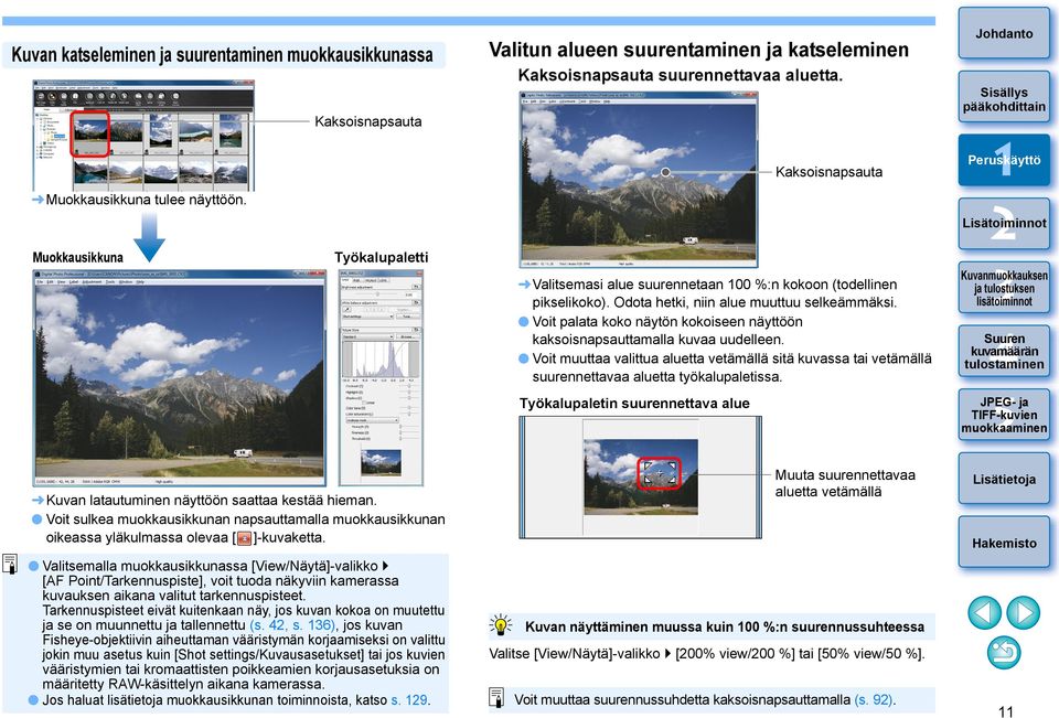 Odota hetki, niin alue muuttuu selkeämmäksi. Voit palata koko näytön kokoiseen näyttöön kaksoisnapsauttamalla kuvaa uudelleen.