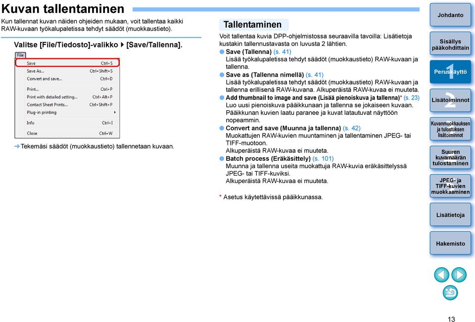 ) Lisää työkalupaletissa tehdyt säädöt (muokkaustieto) RAW-kuvaan ja tallenna. Save as (Tallenna nimellä) (s.