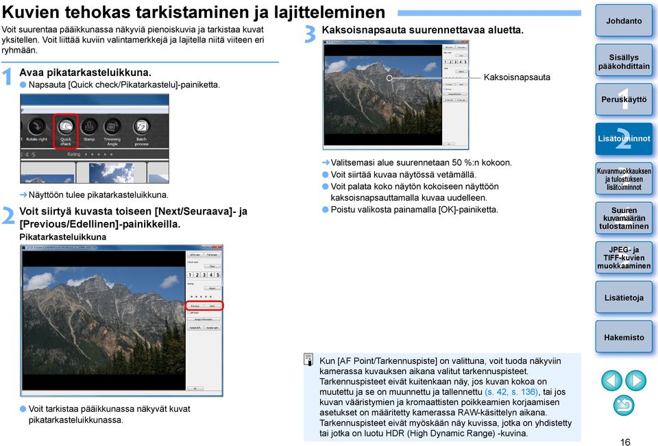 Voit siirtyä kuvasta toiseen [Next/Seuraava]- ja [Previous/Edellinen]-painikkeilla. Pikatarkasteluikkuna Kaksoisnapsauta suurennettavaa aluetta. Valitsemasi alue suurennetaan 0 %:n kokoon.