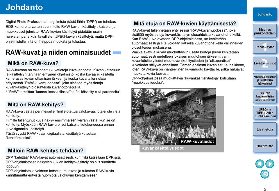 RAW-kuvat ja niiden ominaisuudet Mikä on RAW-kuva? RAW-kuvaan on tallennettu kuvatietoja kuvakennosta.