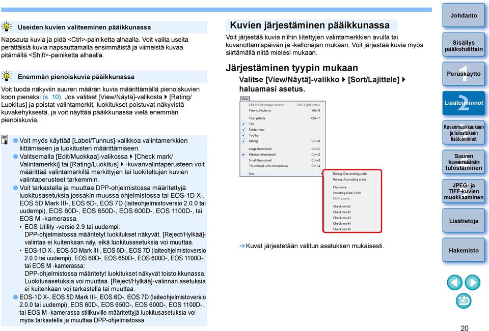 Enemmän pienoiskuvia pääikkunassa Voit tuoda näkyviin suuren määrän kuvia määrittämällä pienoiskuvien koon pieneksi (s. 0).