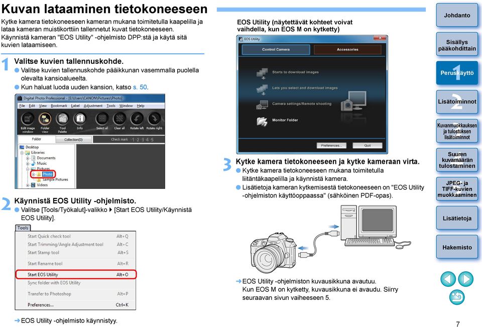 Valitse kuvien tallennuskohde pääikkunan vasemmalla puolella olevalta kansioalueelta. Kun haluat luoda uuden kansion, katso s. 0.