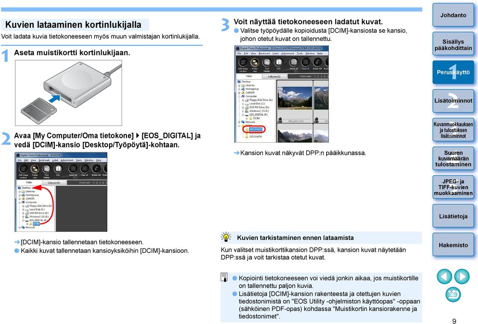 Kansion kuvat näkyvät DPP:n pääikkunassa. [DCIM]-kansio tallennetaan tietokoneeseen. Kaikki kuvat tallennetaan kansioyksiköihin [DCIM]-kansioon.