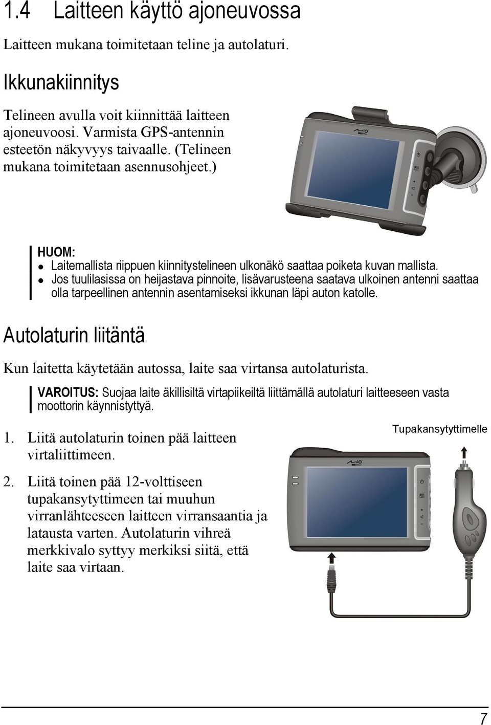 Jos tuulilasissa on heijastava pinnoite, lisävarusteena saatava ulkoinen antenni saattaa olla tarpeellinen antennin asentamiseksi ikkunan läpi auton katolle.