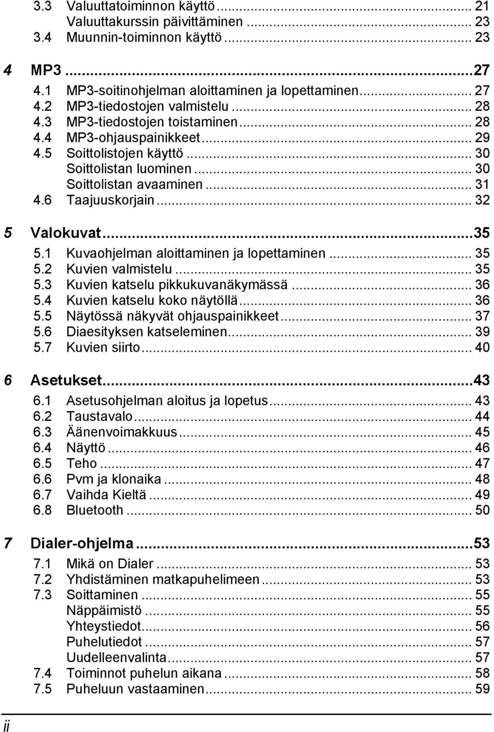 6 Taajuuskorjain... 32 5 Valokuvat...35 5.1 Kuvaohjelman aloittaminen ja lopettaminen... 35 5.2 Kuvien valmistelu... 35 5.3 Kuvien katselu pikkukuvanäkymässä... 36 5.4 Kuvien katselu koko näytöllä.