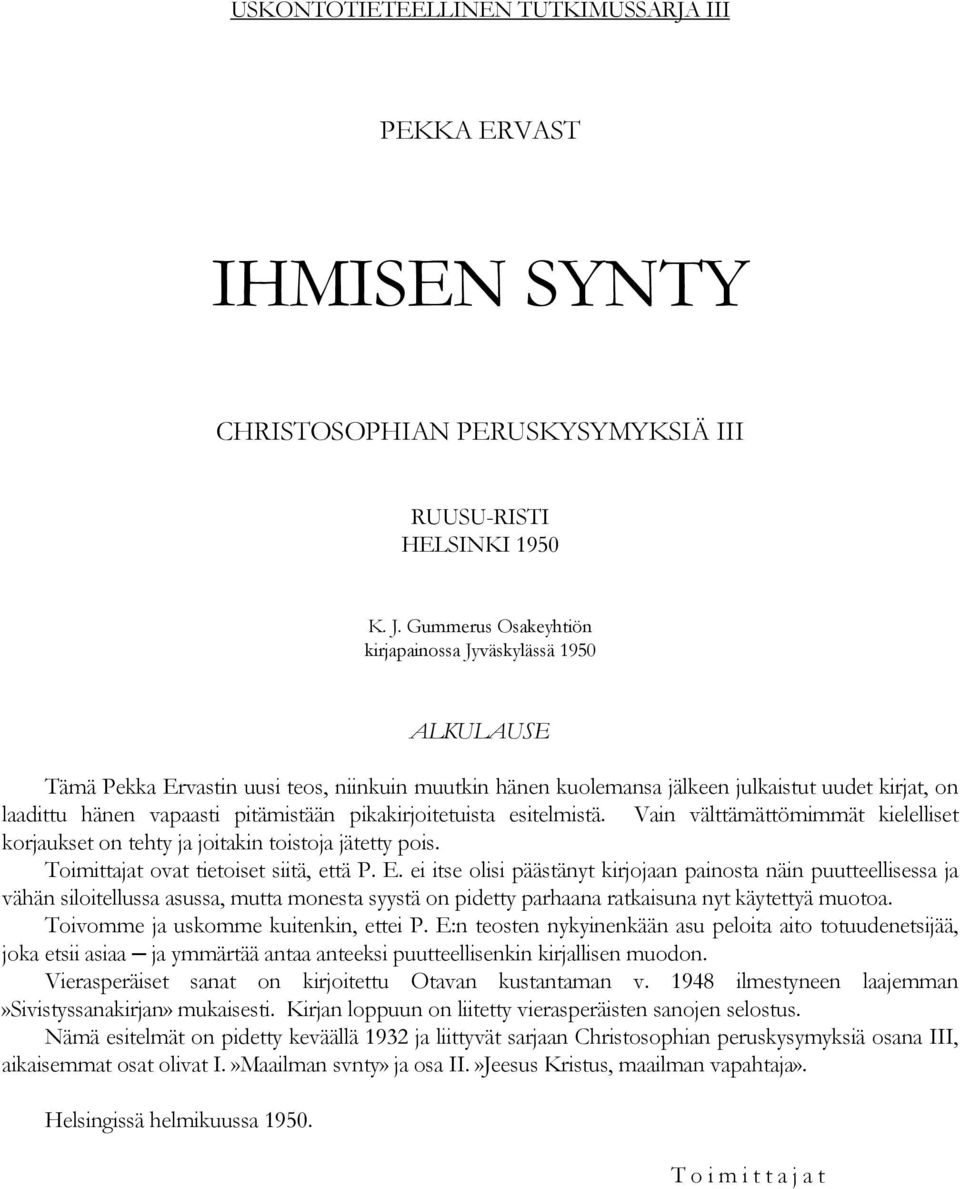 pikakirjoitetuista esitelmistä. Vain välttämättömimmät kielelliset korjaukset on tehty ja joitakin toistoja jätetty pois. Toimittajat ovat tietoiset siitä, että P. E.