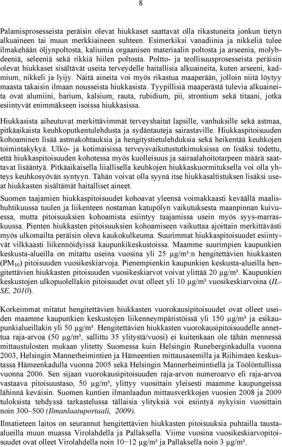 Poltto- ja teollisuusprosesseista peräisin olevat hiukkaset sisältävät useita terveydelle haitallisia alkuaineita, kuten arseeni, kadmium, nikkeli ja lyijy.