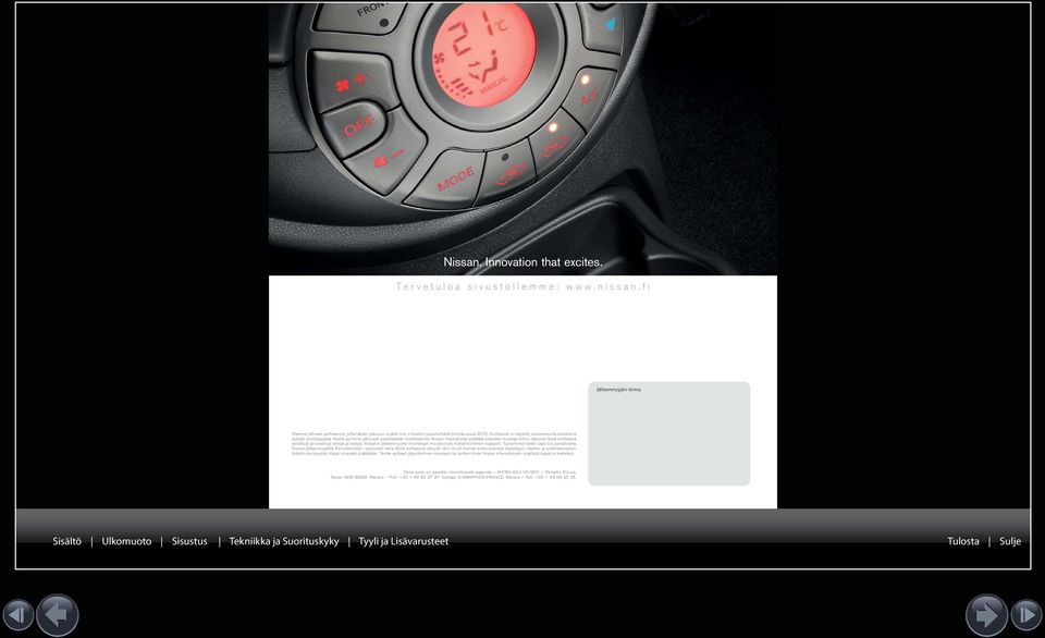 Koska pyrimme jatkuvasti parantamaan tuotteitamme, Nissan International pidättää oikeuden muuttaa milloin tahansa tässä esitteessä esiteltyjä ja kuvattuja tietoja ja autoja.