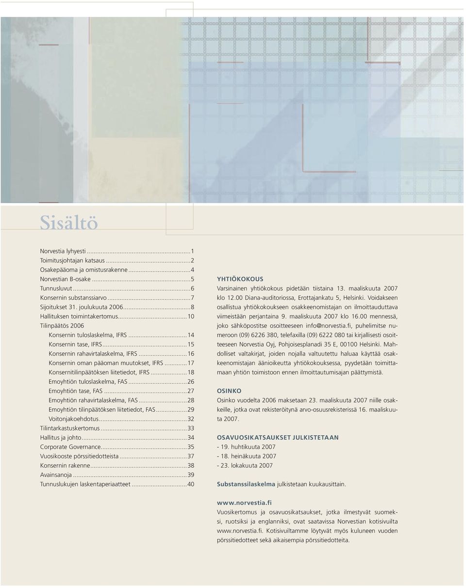 ..17 Konsernitilinpäätöksen liitetiedot, IFRS...18 Emoyhtiön tuloslaskelma, FAS...26 Emoyhtiön tase, FAS...27 Emoyhtiön rahavirtalaskelma, FAS...28 Emoyhtiön tilinpäätöksen liitetiedot, FAS.