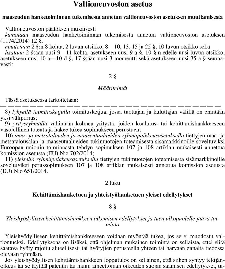 luvun otsikko, asetukseen uusi 10 a 10 d, 17 :ään uusi 3 momentti sekä asetukseen uusi 35 a seuraavasti: 2 Määritelmät Tässä asetuksessa tarkoitetaan: 8) lyhyellä toimitusketjulla toimitusketjua,