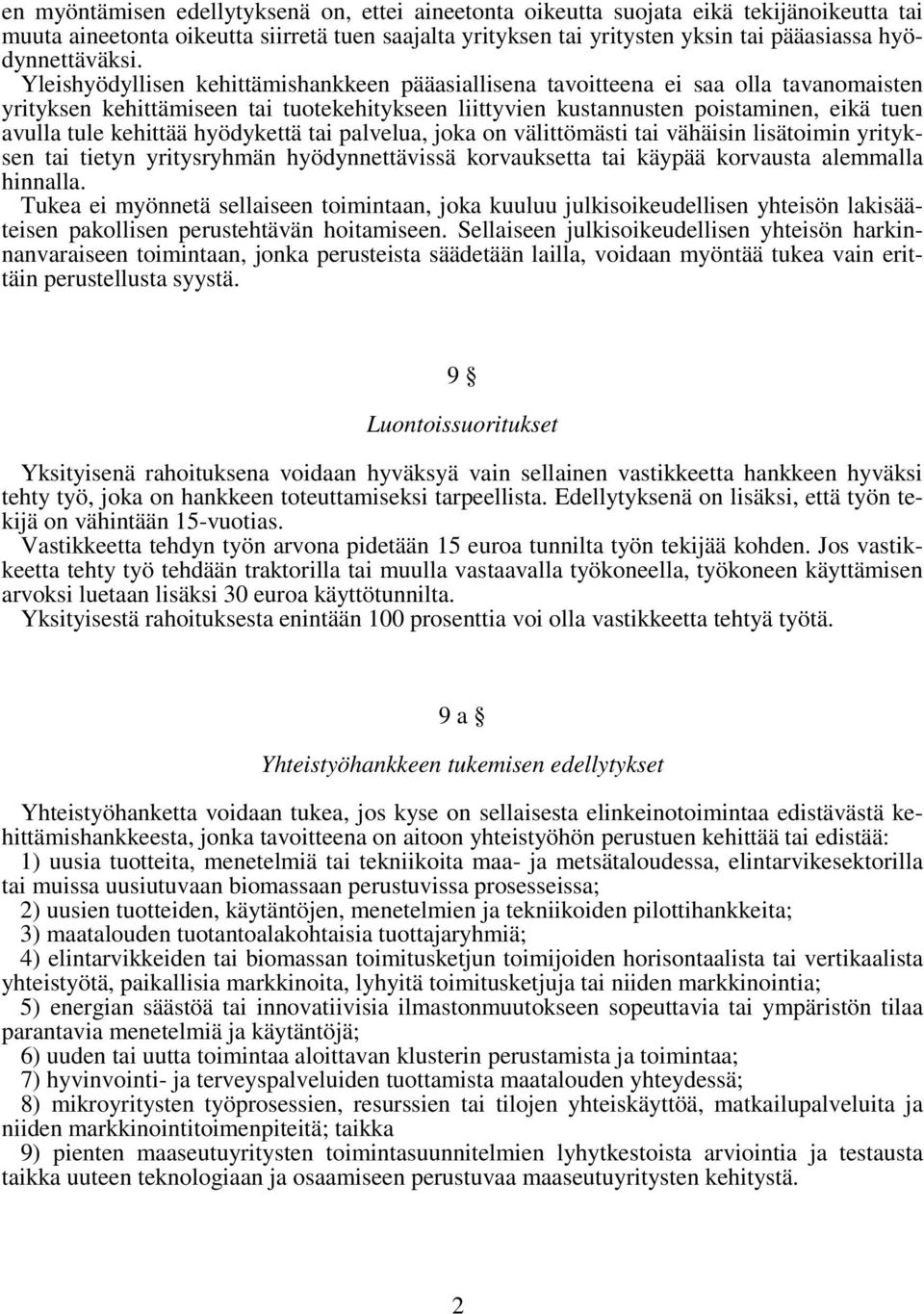 Yleishyödyllisen kehittämishankkeen pääasiallisena tavoitteena ei saa olla tavanomaisten yrityksen kehittämiseen tai tuotekehitykseen liittyvien kustannusten poistaminen, eikä tuen avulla tule