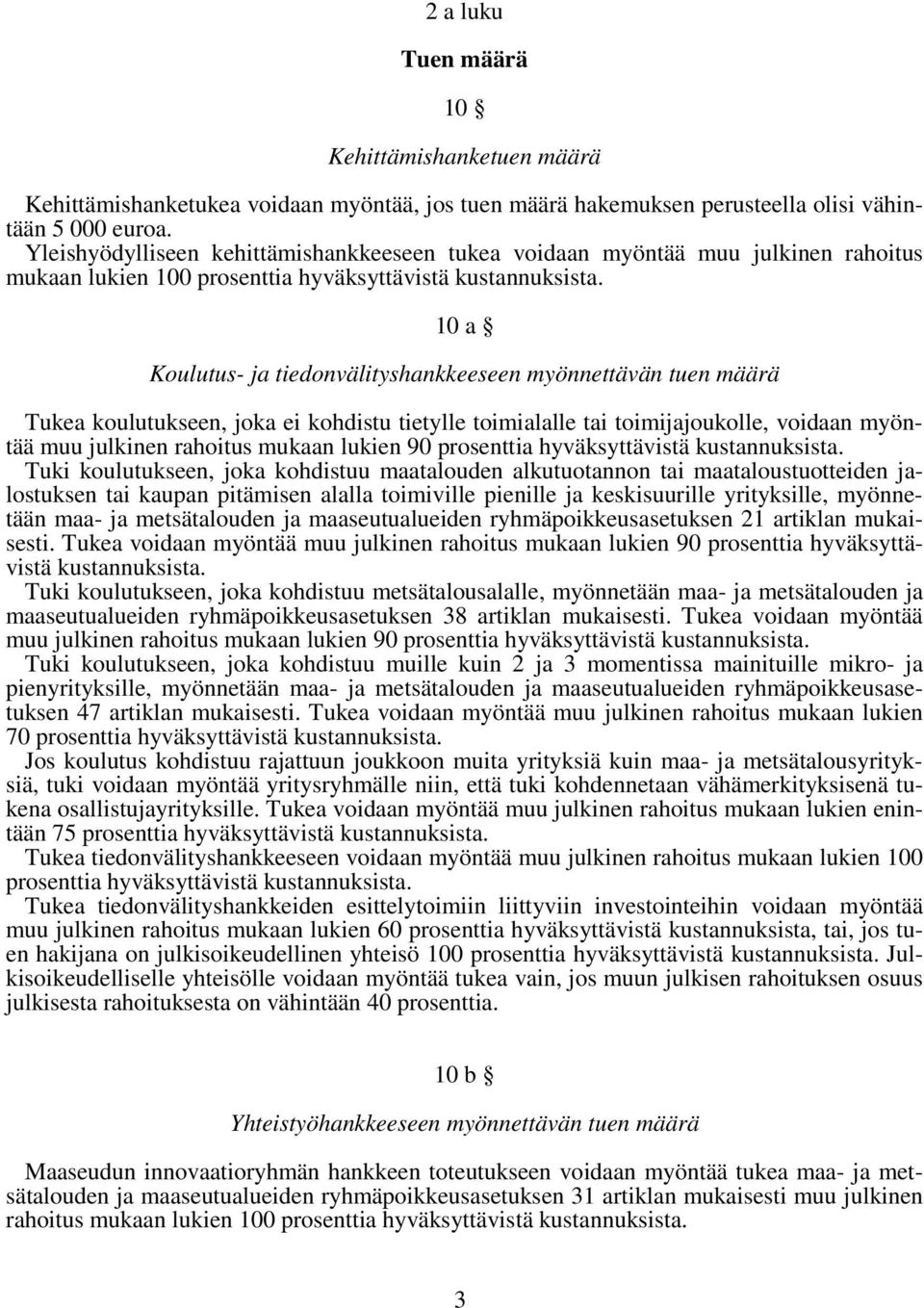 10 a Koulutus- ja tiedonvälityshankkeeseen myönnettävän tuen määrä Tukea koulutukseen, joka ei kohdistu tietylle toimialalle tai toimijajoukolle, voidaan myöntää muu julkinen rahoitus mukaan lukien