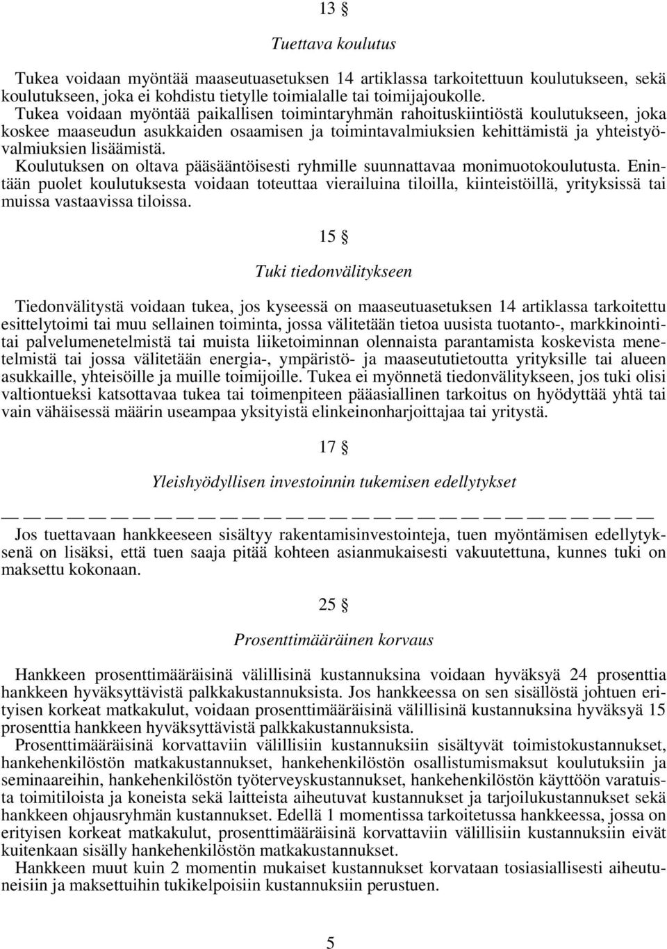 Koulutuksen on oltava pääsääntöisesti ryhmille suunnattavaa monimuotokoulutusta.