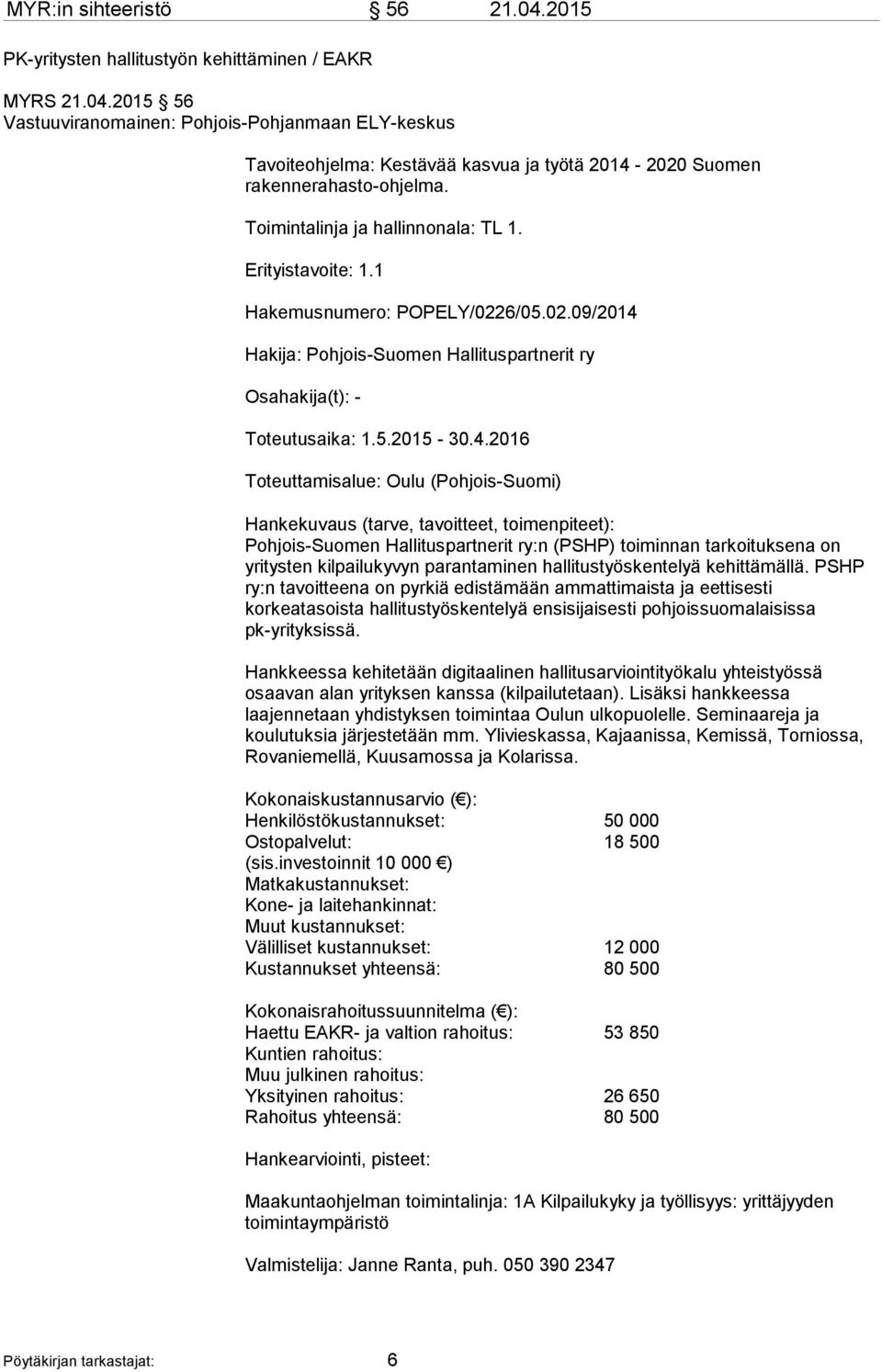 Hakija: Pohjois-Suomen Hallituspartnerit ry Osahakija(t): - Toteutusaika: 1.5.2015-30.4.