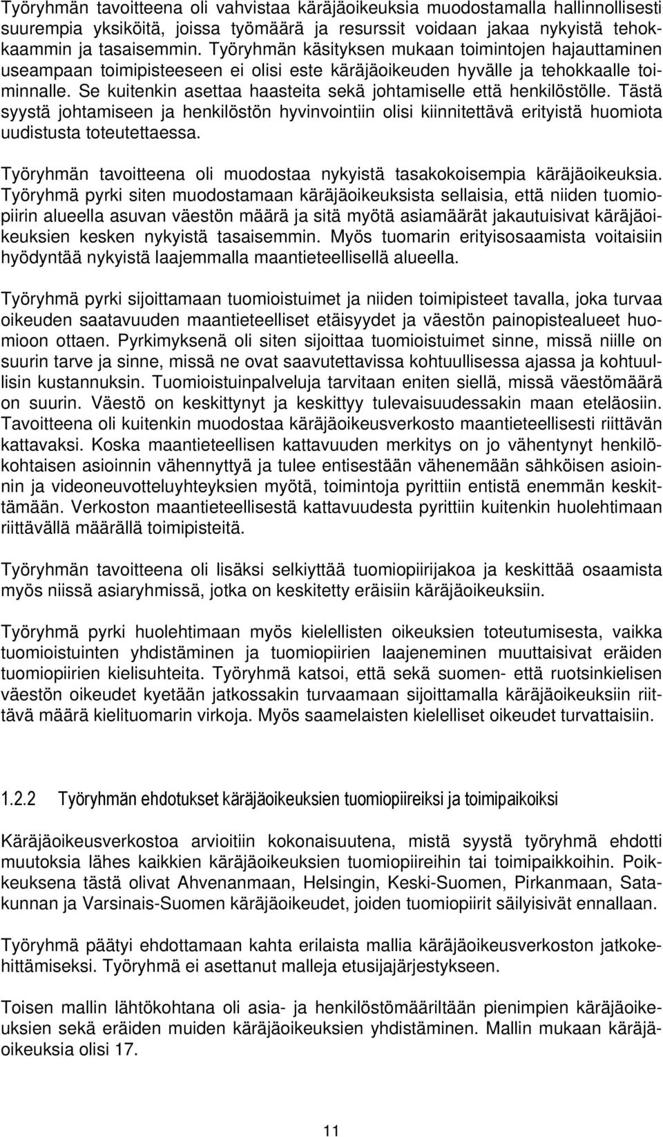 Se kuitenkin asettaa haasteita sekä johtamiselle että henkilöstölle. Tästä syystä johtamiseen ja henkilöstön hyvinvointiin olisi kiinnitettävä erityistä huomiota uudistusta toteutettaessa.