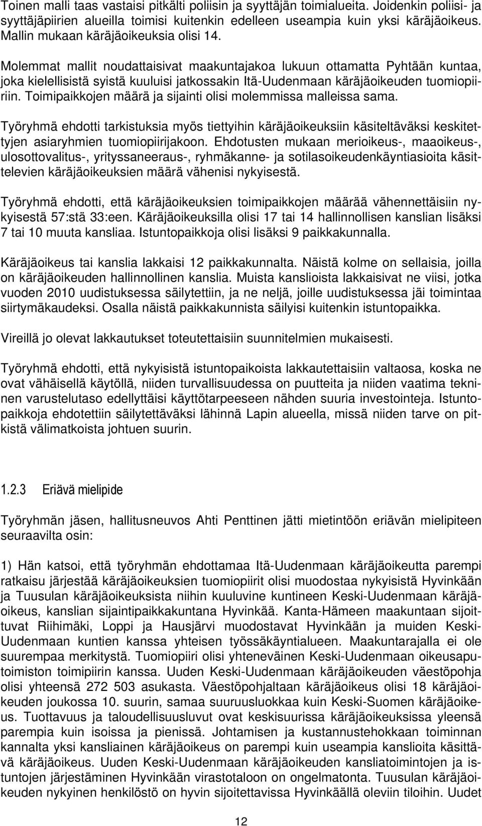 Molemmat mallit noudattaisivat maakuntajakoa lukuun ottamatta Pyhtään kuntaa, joka kielellisistä syistä kuuluisi jatkossakin Itä-Uudenmaan käräjäoikeuden tuomiopiiriin.