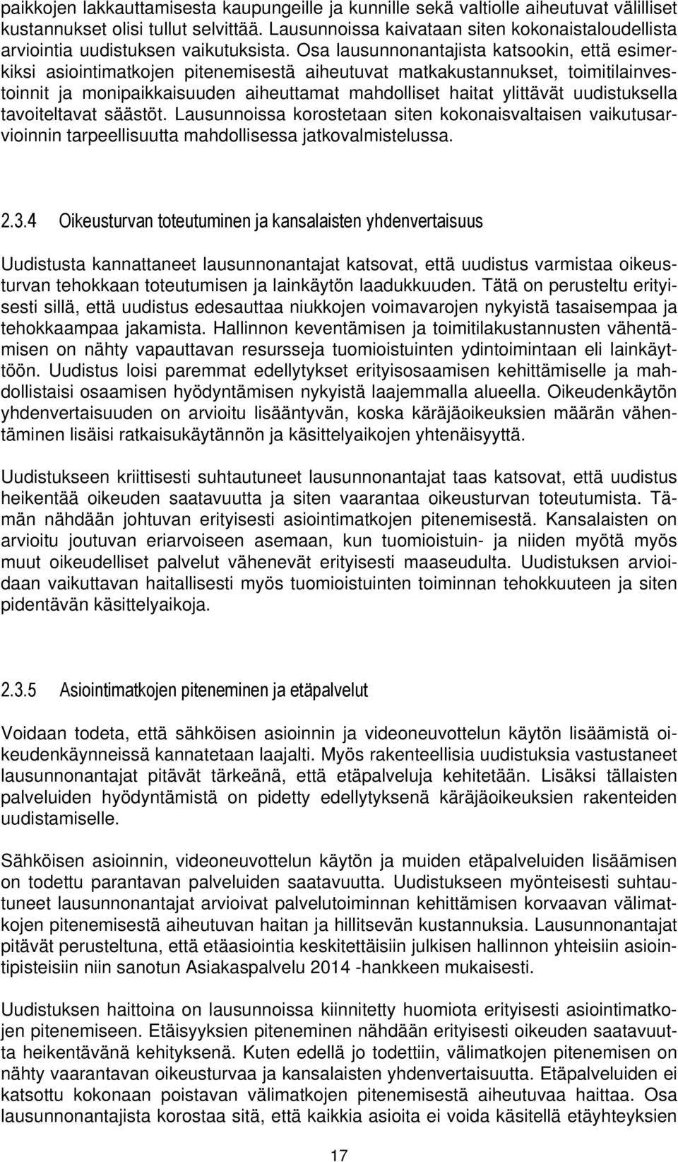 Osa lausunnonantajista katsookin, että esimerkiksi asiointimatkojen pitenemisestä aiheutuvat matkakustannukset, toimitilainvestoinnit ja monipaikkaisuuden aiheuttamat mahdolliset haitat ylittävät