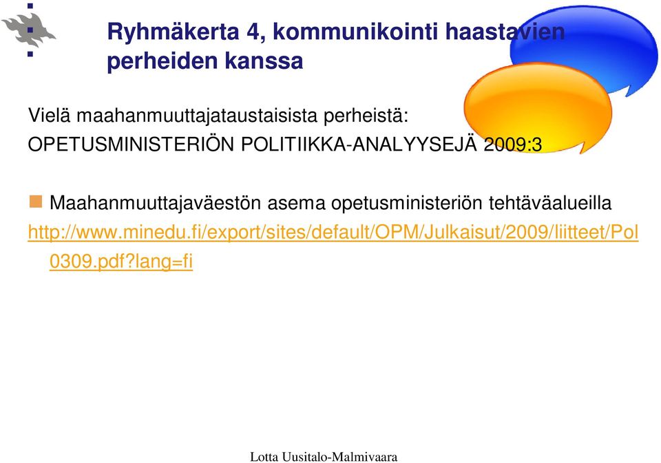 POLITIIKKA-ANALYYSEJÄ 2009:3 Maahanmuuttajaväestön asema opetusministeriön