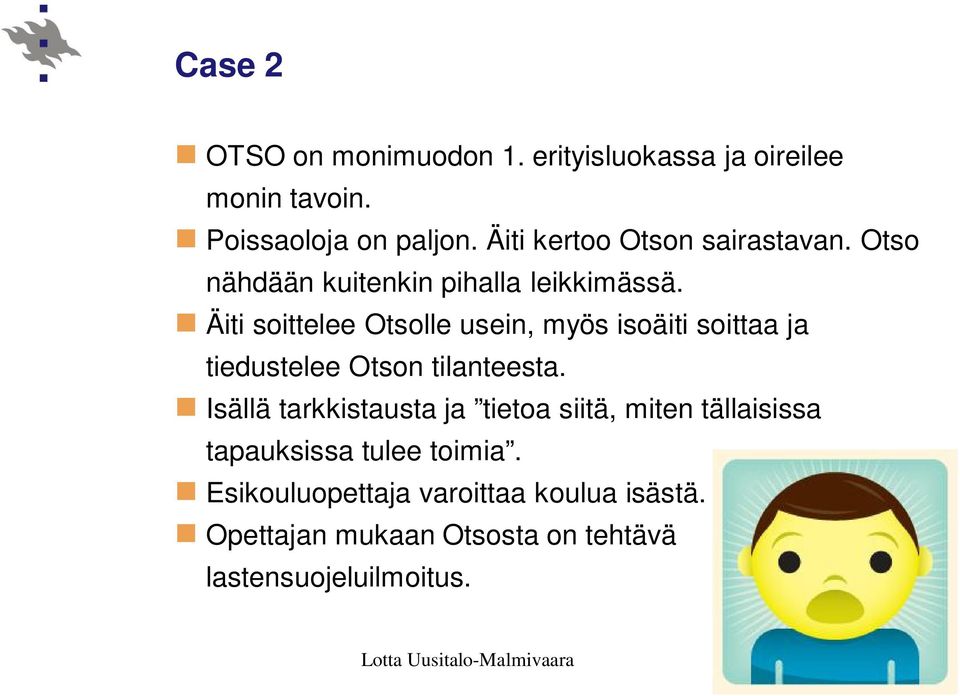 Äiti soittelee Otsolle usein, myös isoäiti soittaa ja tiedustelee Otson tilanteesta.