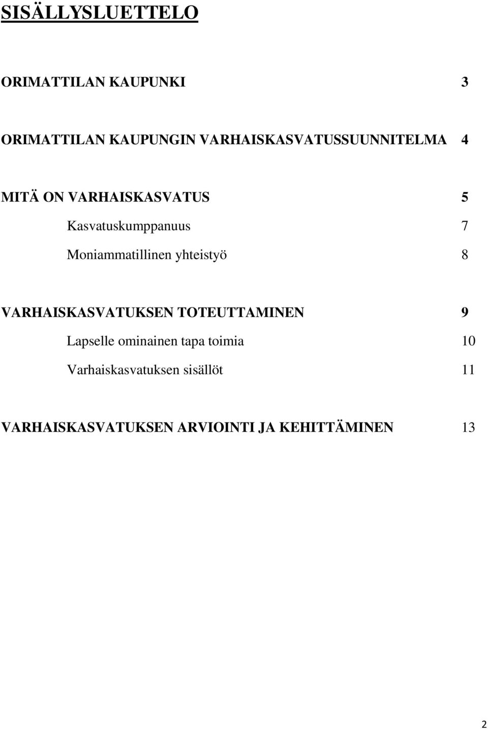 Moniammatillinen yhteistyö 8 VARHAISKASVATUKSEN TOTEUTTAMINEN 9 Lapselle